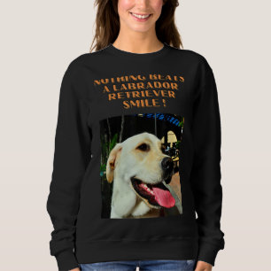 Nothing Can Beat A Labrador Retriever Smile Sweatshirt