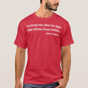 Nothing can dim the light that shines from within T-Shirt