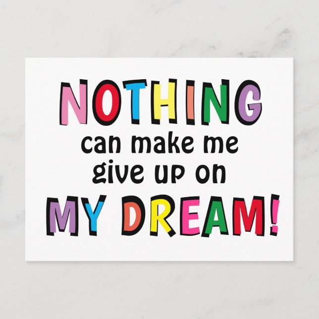NOTHING can make me give up on MY DREAM Colourful Postcard (Front)