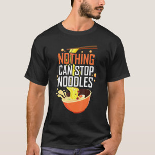 Nothing Can Stop Noodles T-Shirt