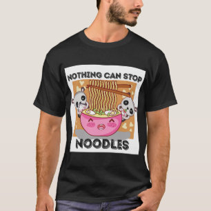 Nothing Can Stop Noodles  T-Shirt