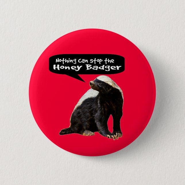 Nothing Can Stop the Honey Badger! (He speaks) 6 Cm Round Badge (Front)