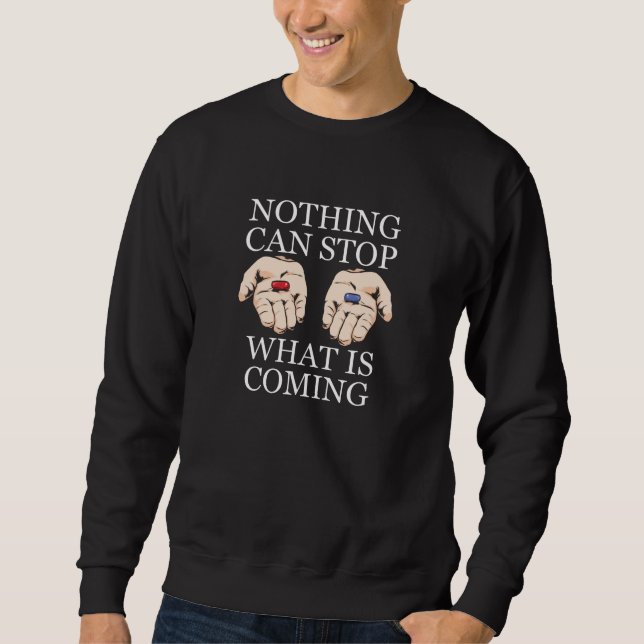 Nothing Can Stop What Is Coming Sweatshirt (Front)
