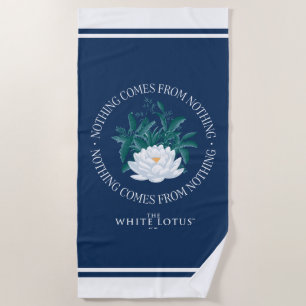 Nothing Comes From Nothing - The White Lotus Beach Towel
