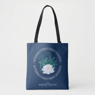 Nothing Comes From Nothing - The White Lotus Tote Bag