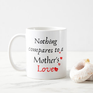 Nothing compares to a mother's love coffee mug