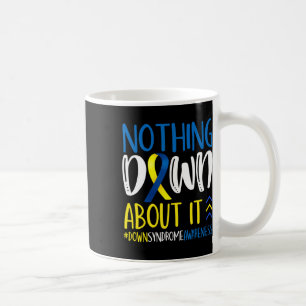 Nothing Down About It Down Syndrome Awareness Warr Coffee Mug