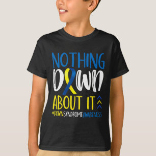 Nothing Down About It Down Syndrome Awareness Warr T-Shirt