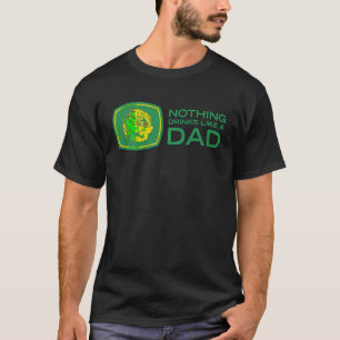 Nothing Drinks Like A Dad T Shirt