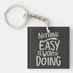 Nothing Easy Is Worth Doing Inspirational Quote Key Ring