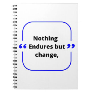 Nothing Endures But Change Notebook