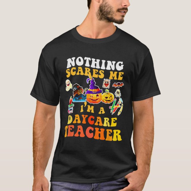 Nothing Es Me I'm A Daycare Teacher You Can't Hall T-Shirt (Front)