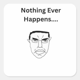 Nothing Ever Happens Chudjak Wojak Meme Square Sticker