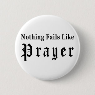 Nothing Fails Like Prayer 6 Cm Round Badge