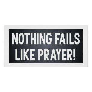 Nothing Fails Like Prayer Poster