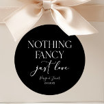 Nothing Fancy Just Love Minimalist Casual Wedding Classic Round Sticker<br><div class="desc">These are Nothing Fancy Just Love Minimalist Casual Wedding Party Favour Stickers!</div>