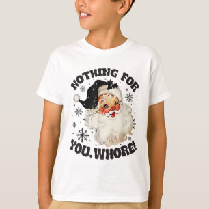 Nothing For You Fun Santa Claus Christmas 1 T-Shirt
