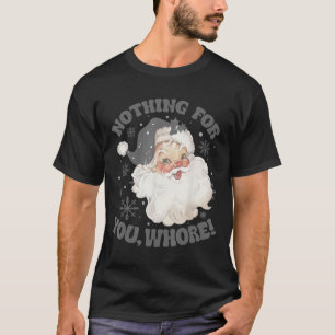 Nothing For You Fun Santa Claus Christmas 2 T-Shirt