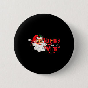 Nothing For You Funny Santa Claus Christmas Vintag 6 Cm Round Badge