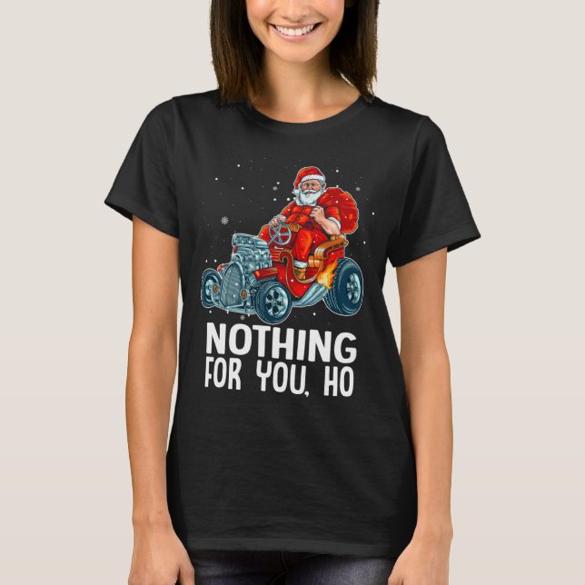 Nothing For You Ho! Santa Riding Hot Wheel Christm T-Shirt (Front)
