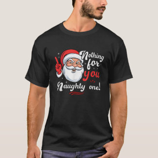 Nothing For You Naughty One Funny Xmas Santa Quote T-Shirt