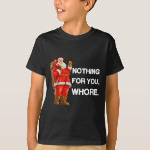 Nothing For You,! Shirt Christmas Adult Funny Xmas