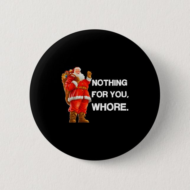 Nothing For You,! Shirt Christmas Adult Funny Xmas 6 Cm Round Badge (Front)