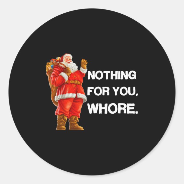 Nothing For You,! Shirt Christmas Adult Funny Xmas Classic Round Sticker (Front)