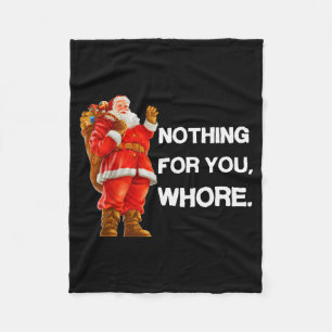 Nothing For You,! Shirt Christmas Adult Funny Xmas Fleece Blanket