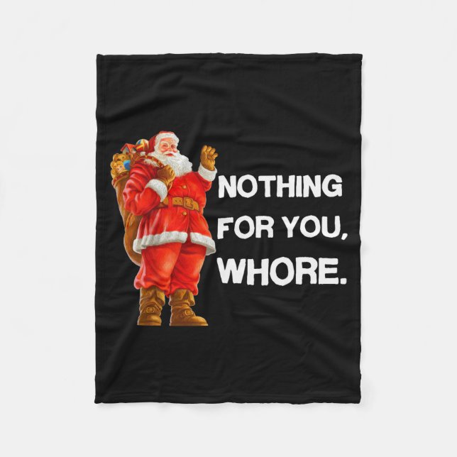 Nothing For You,! Shirt Christmas Adult Funny Xmas Fleece Blanket (Front)