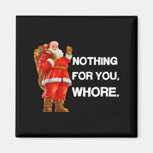 Nothing For You,! Shirt Christmas Adult Funny Xmas Magnet