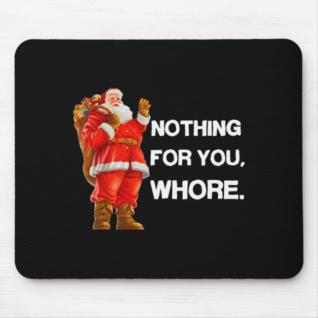 Nothing For You,! Shirt Christmas Adult Funny Xmas Mouse Mat (Front)