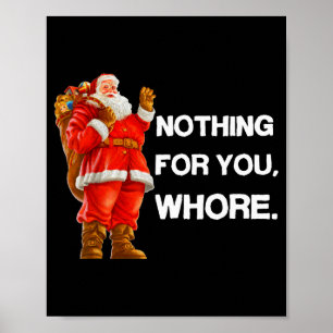 Nothing For You,! Shirt Christmas Adult Funny Xmas Poster