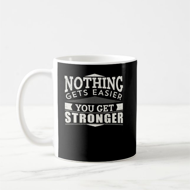 Nothing Gets Easier You Just Get Stronger Coffee Mug (Left)