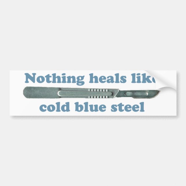 Nothing heals like cold blue steel... bumper sticker (Front)