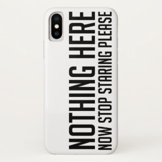 Nothing Here, Stop Staring Please Funny MEN/WOMEN iPhone X Case