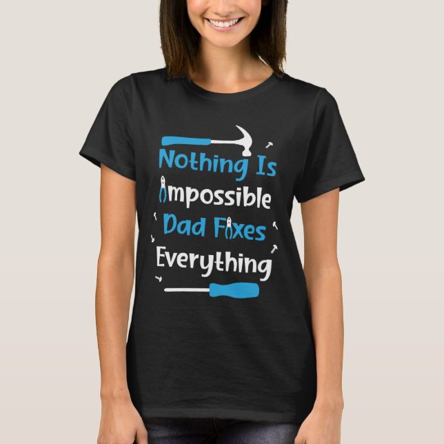 Nothing Impossible Dad Fixes Everything Handyman f T-Shirt (Front)