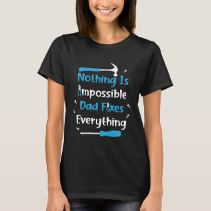 Nothing Impossible Dad Fixes Everything Handyman f T-Shirt