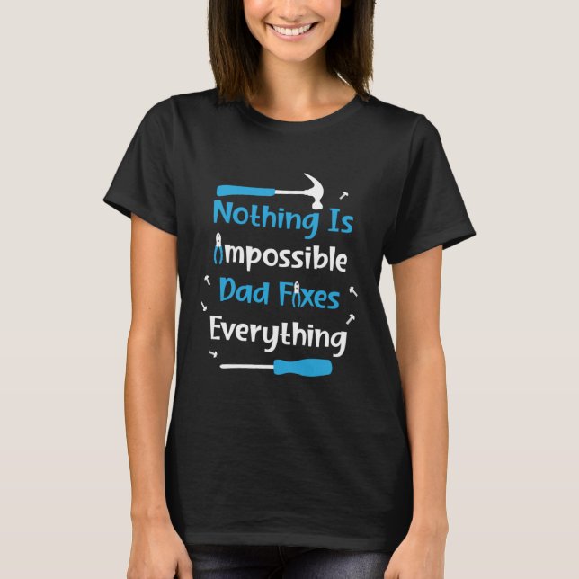 Nothing Impossible Dad Fixes Everything Handyman f T-Shirt (Front)