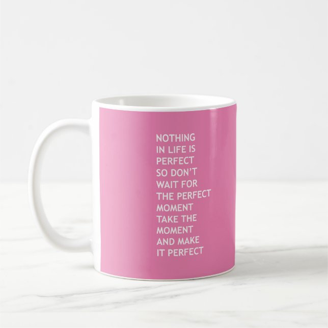 Nothing in life is perfect so don't wait for perfe coffee mug (Left)