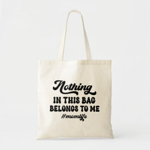 Nothing in This Bag Belongs To Me Funny Tote Bag 