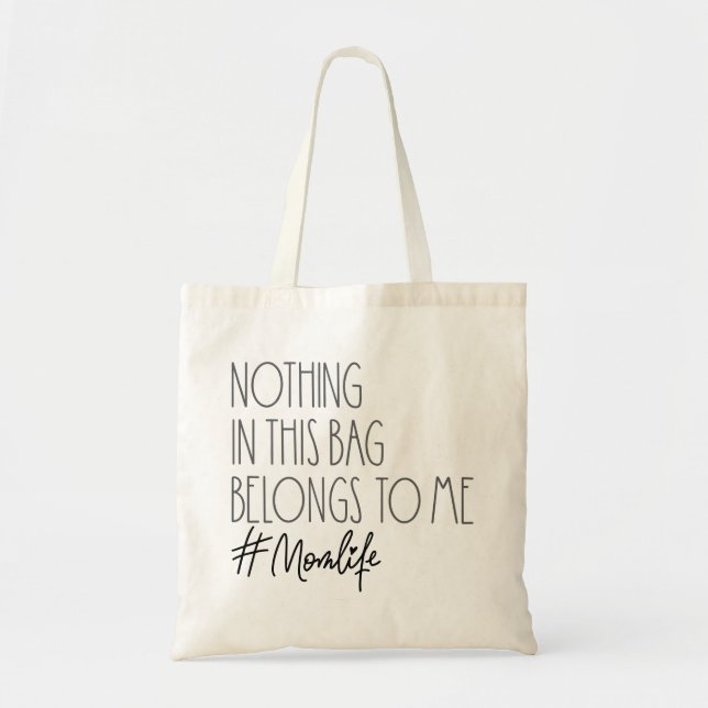 Nothing In This Bag Belongs To Me Mum Life Tote (Front)