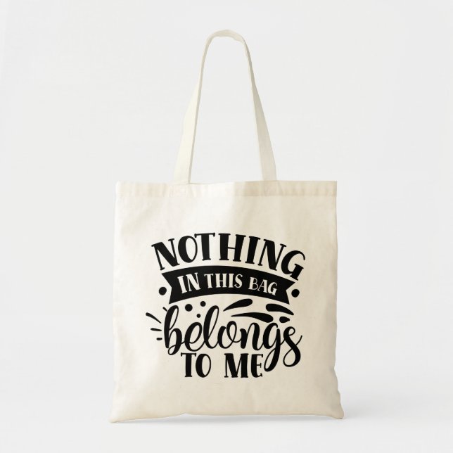 Nothing in this tote bad belongs to me  bag (Front)