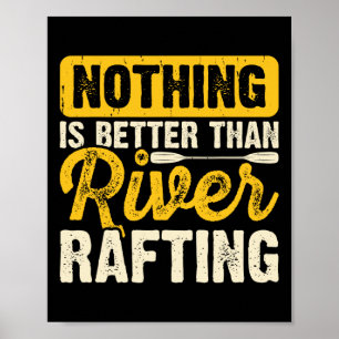 Nothing Is Better Than River Rafting Raft Boating Poster