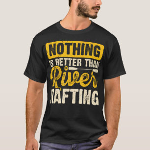 Nothing Is Better Than River Rafting Raft Boating T-Shirt