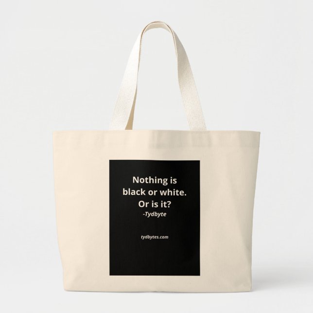 Nothing is Black or White. Or is it? Tote (Front)