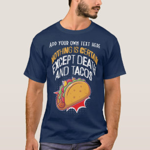 Nothing is certain except Death and Tacos T-Shirt