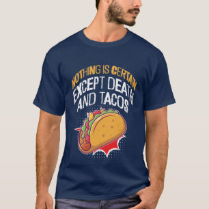 Nothing is certain except Death and Tacos T-Shirt