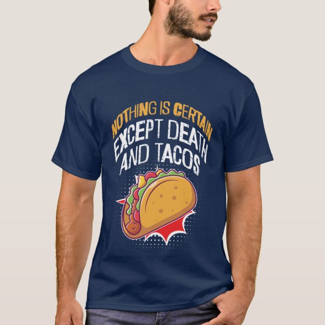 Nothing is certain except Death and Tacos T-Shirt (Front)