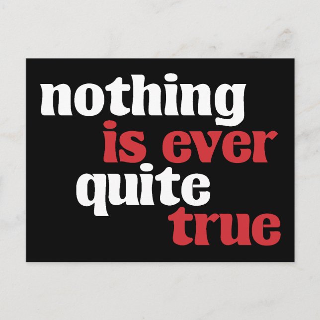 Nothing is Ever Quite True Postcard (Front)